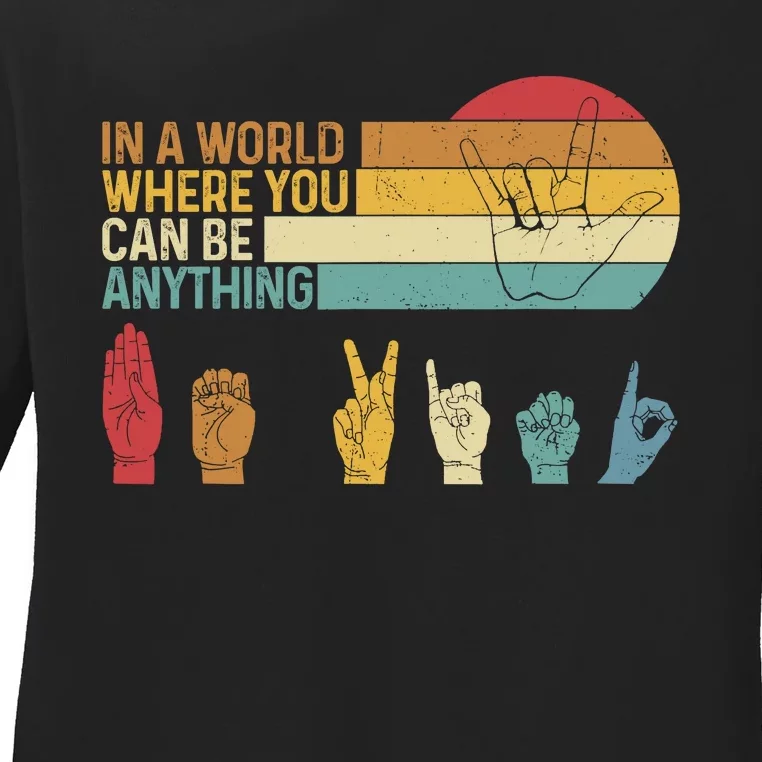 In The World Where You Can Be Anything Be Kind Sign Language Ladies Long Sleeve Shirt