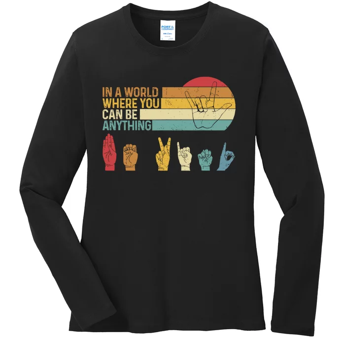 In The World Where You Can Be Anything Be Kind Sign Language Ladies Long Sleeve Shirt