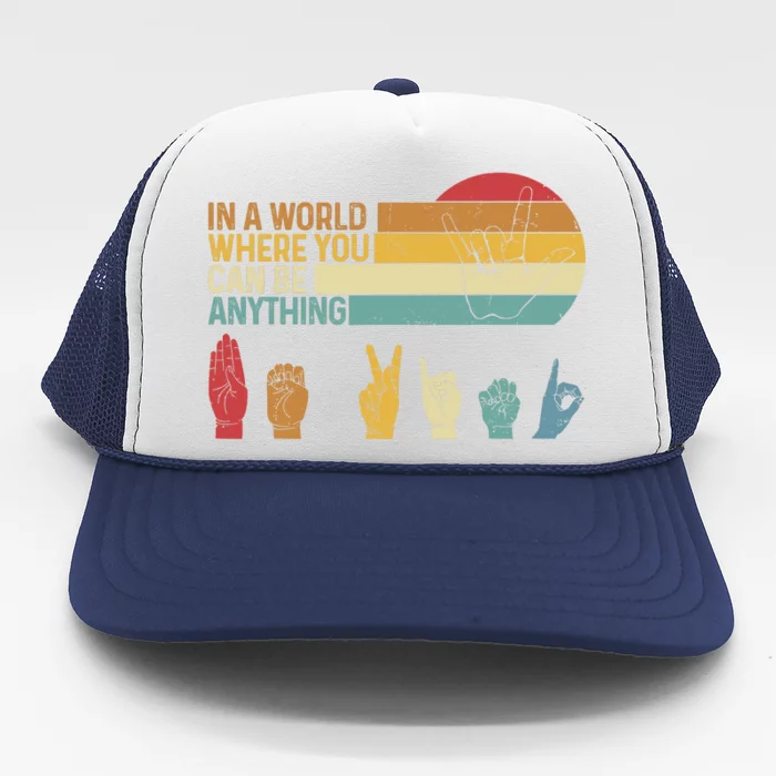 In The World Where You Can Be Anything Be Kind Sign Language Trucker Hat