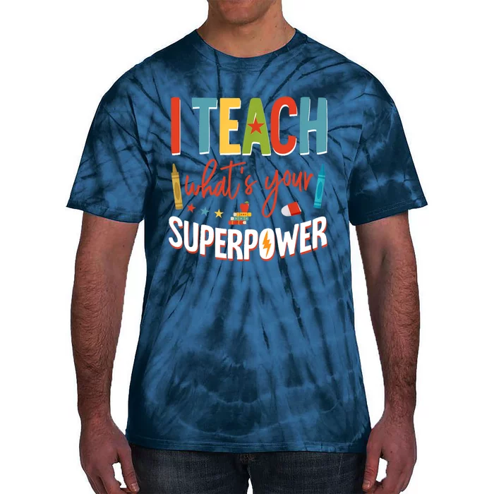 I Teach Whats Your Superpower Super Teacher Tie-Dye T-Shirt