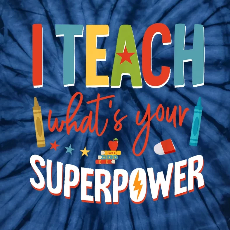 I Teach Whats Your Superpower Super Teacher Tie-Dye T-Shirt