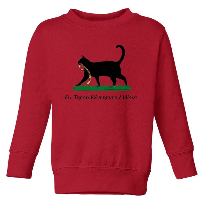 ILl Tread Wherever I Want ILl Tread Wherever I Want Toddler Sweatshirt