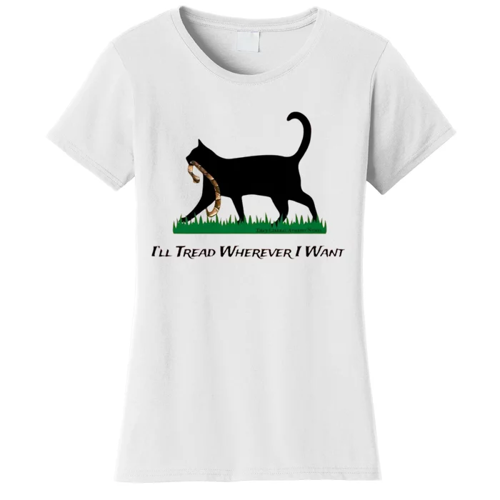 ILl Tread Wherever I Want ILl Tread Wherever I Want Women's T-Shirt