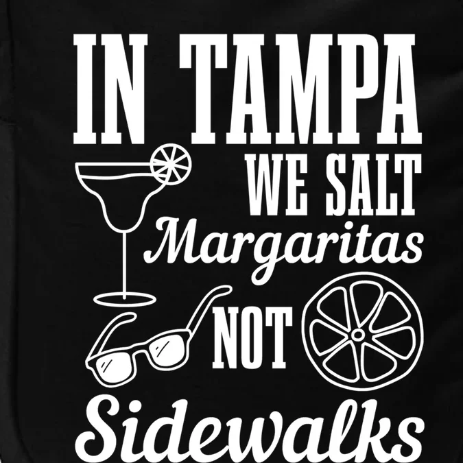 In Tampa We Salt Margaritas Not Sidewalks Funny Florida Gift Impact Tech Backpack