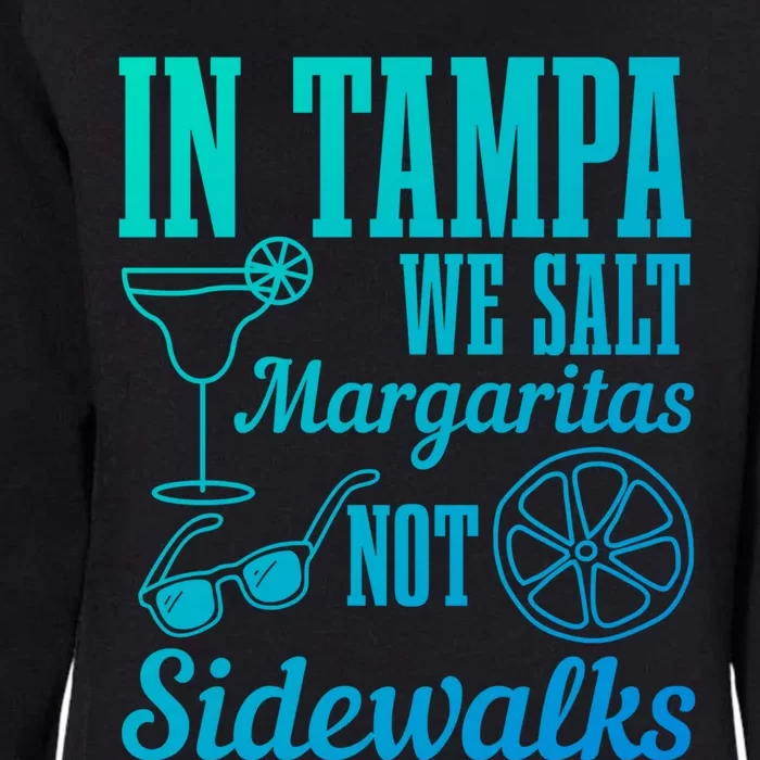 In Tampa We Salt Margaritas Not Sidewalks Funny Florida Gift Womens California Wash Sweatshirt