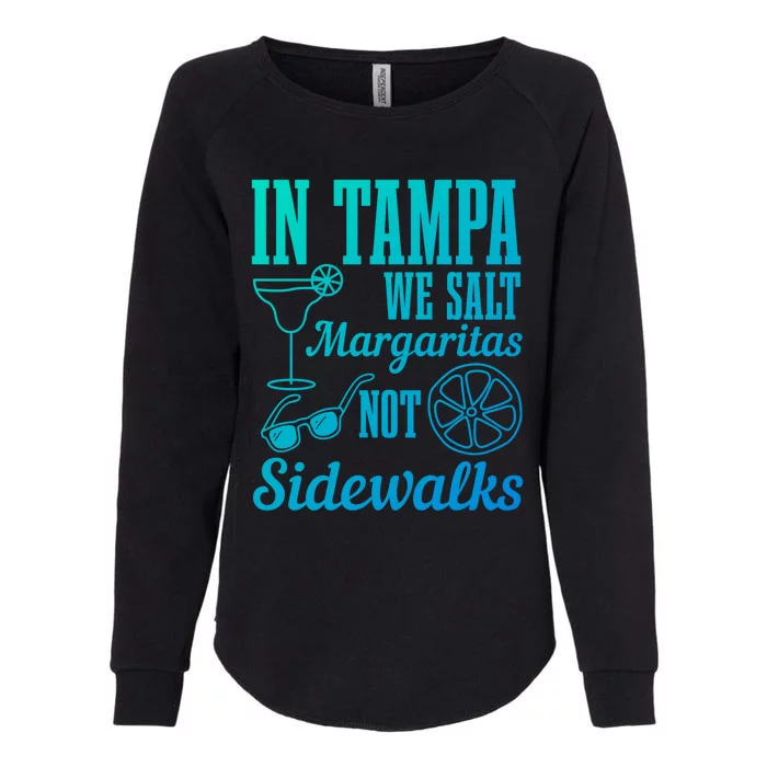 In Tampa We Salt Margaritas Not Sidewalks Funny Florida Gift Womens California Wash Sweatshirt