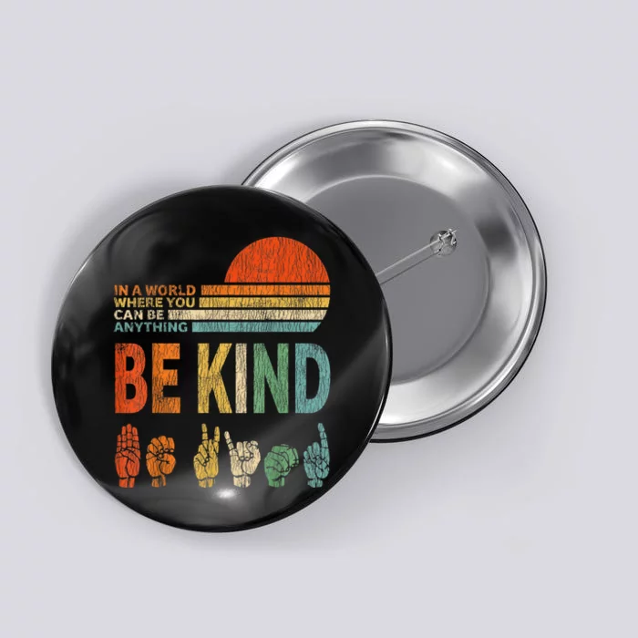 In The World Where You Can Be Anything Be Kind Sign Language Button