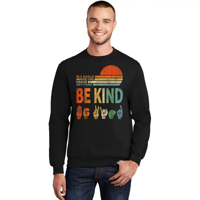 In The World Where You Can Be Anything Be Kind Sign Language Tall Sweatshirt