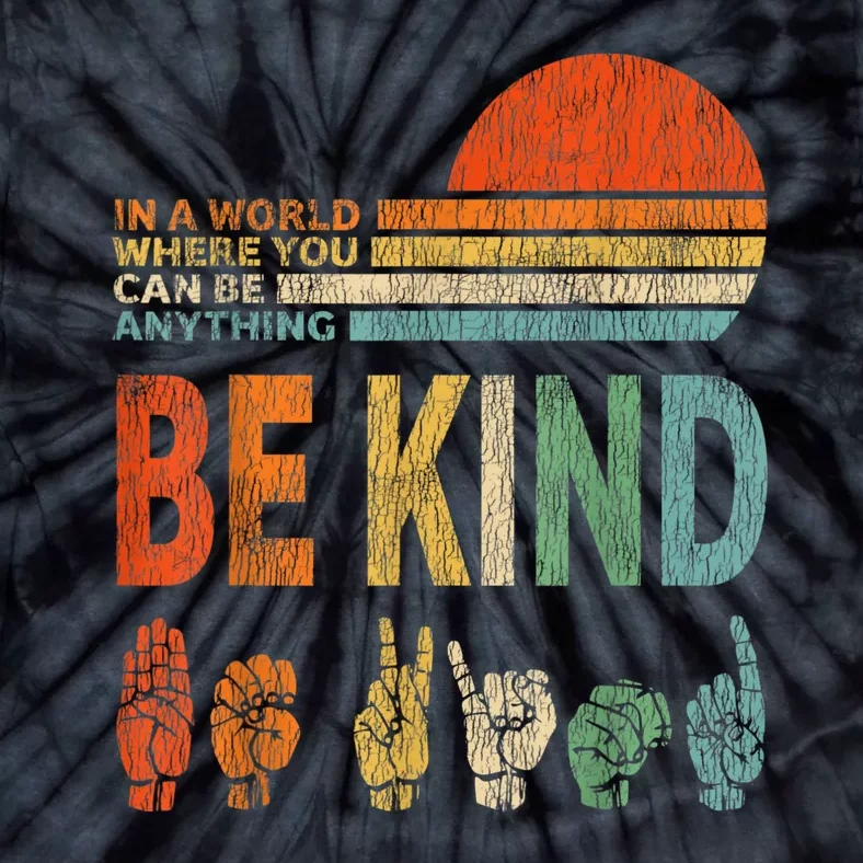 In The World Where You Can Be Anything Be Kind Sign Language Tie-Dye T-Shirt