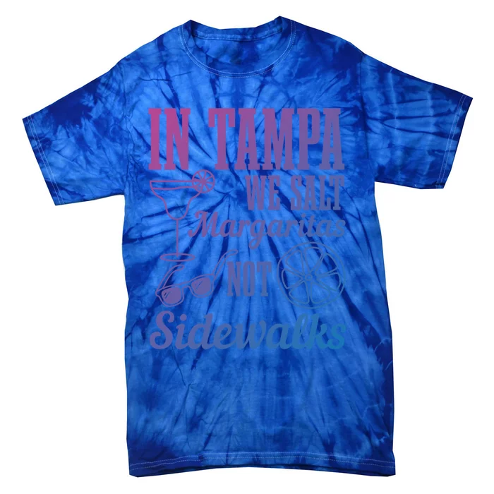 In Tampa We Salt Margaritas Not Sidewalks Funny Florida Gift Tie-Dye T-Shirt