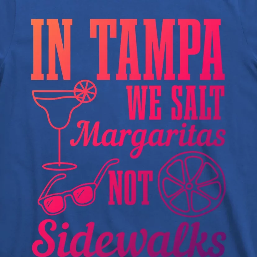 In Tampa We Salt Margaritas Not Sidewalks Funny Florida Gift T-Shirt