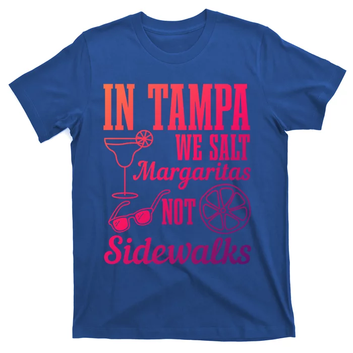 In Tampa We Salt Margaritas Not Sidewalks Funny Florida Gift T-Shirt