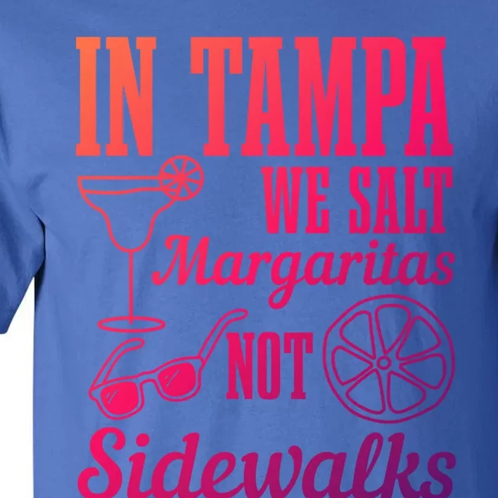 In Tampa We Salt Margaritas Not Sidewalks Funny Florida Gift Tall T-Shirt