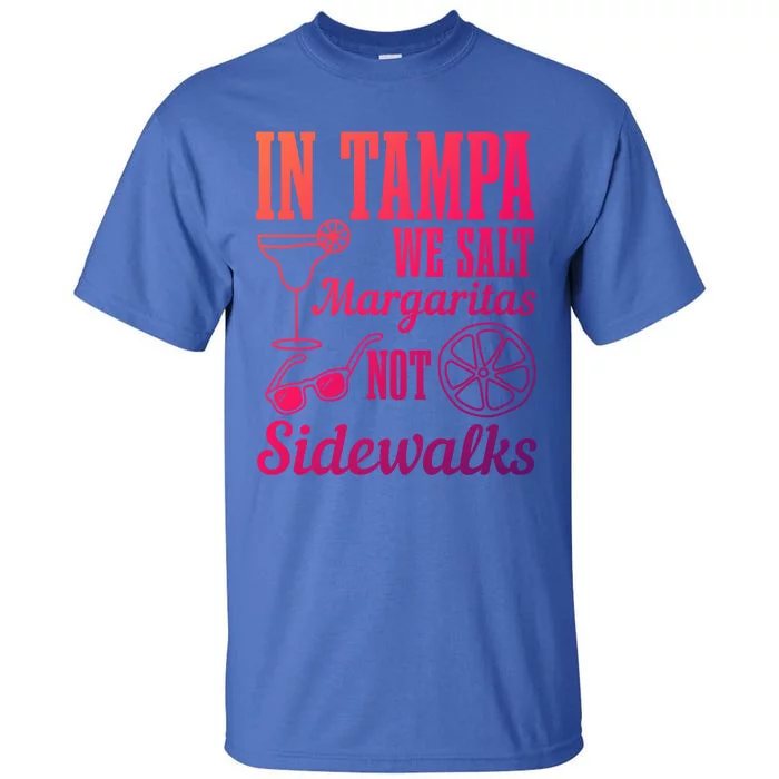 In Tampa We Salt Margaritas Not Sidewalks Funny Florida Gift Tall T-Shirt