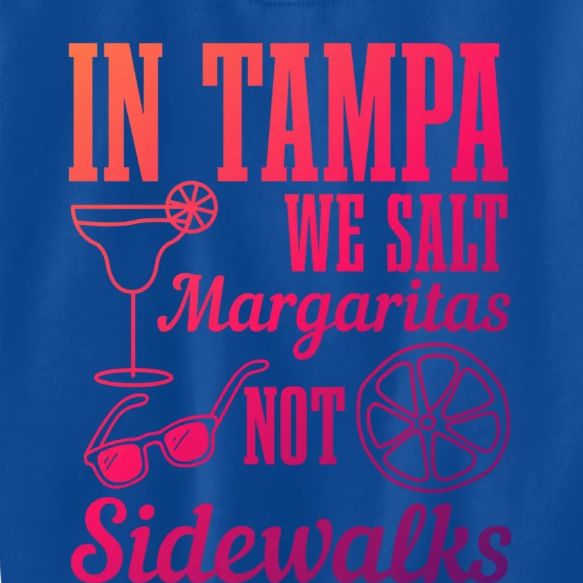 In Tampa We Salt Margaritas Not Sidewalks Funny Florida Gift Kids Sweatshirt