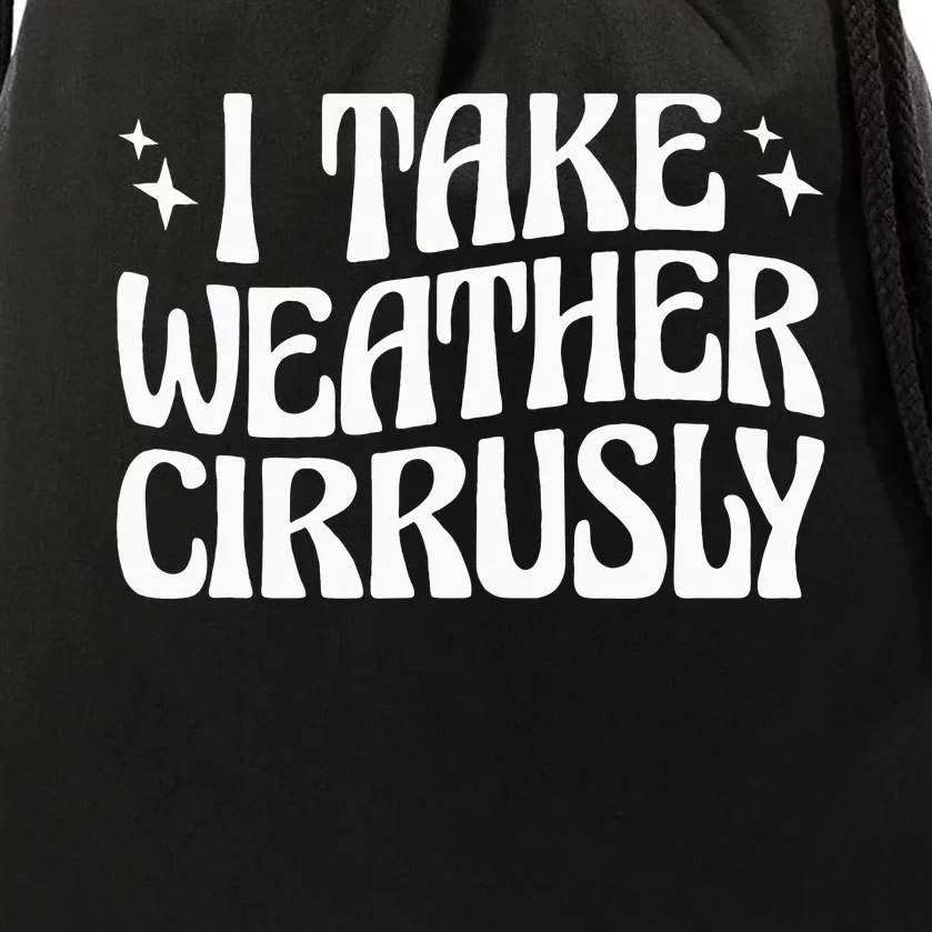 I Take Weather Cirrusly Meteorology Meteorologist Drawstring Bag