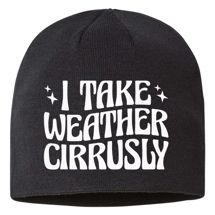 I Take Weather Cirrusly Meteorology Meteorologist 8 1/2in Sustainable Knit Beanie