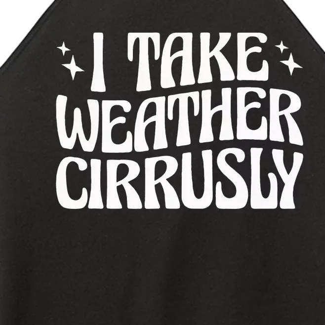 I Take Weather Cirrusly Meteorology Meteorologist Women’s Perfect Tri Rocker Tank