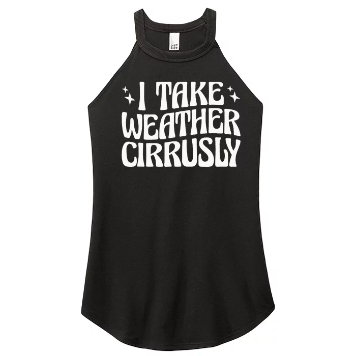 I Take Weather Cirrusly Meteorology Meteorologist Women’s Perfect Tri Rocker Tank