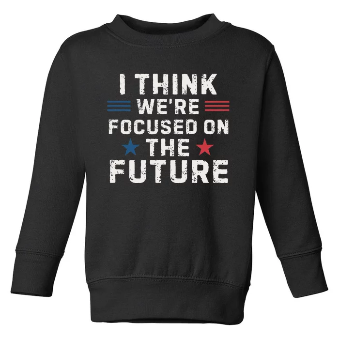 I Think We Focused On The Future Trump Vance Debate 2024 Toddler Sweatshirt