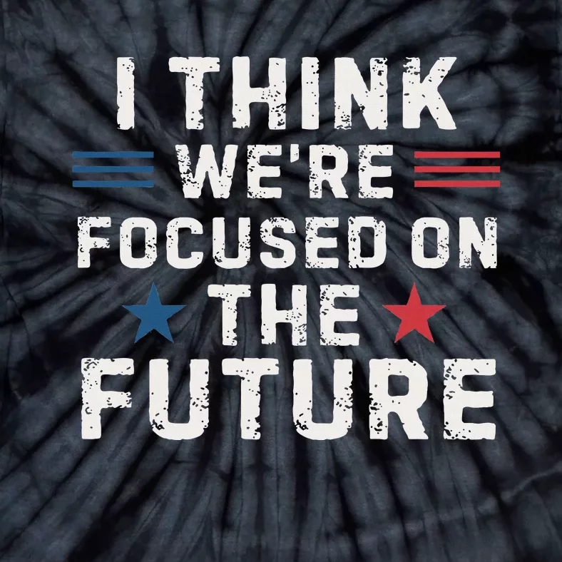 I Think We Focused On The Future Trump Vance Debate 2024 Tie-Dye T-Shirt