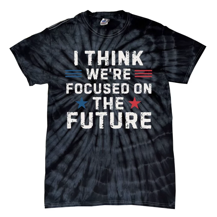 I Think We Focused On The Future Trump Vance Debate 2024 Tie-Dye T-Shirt