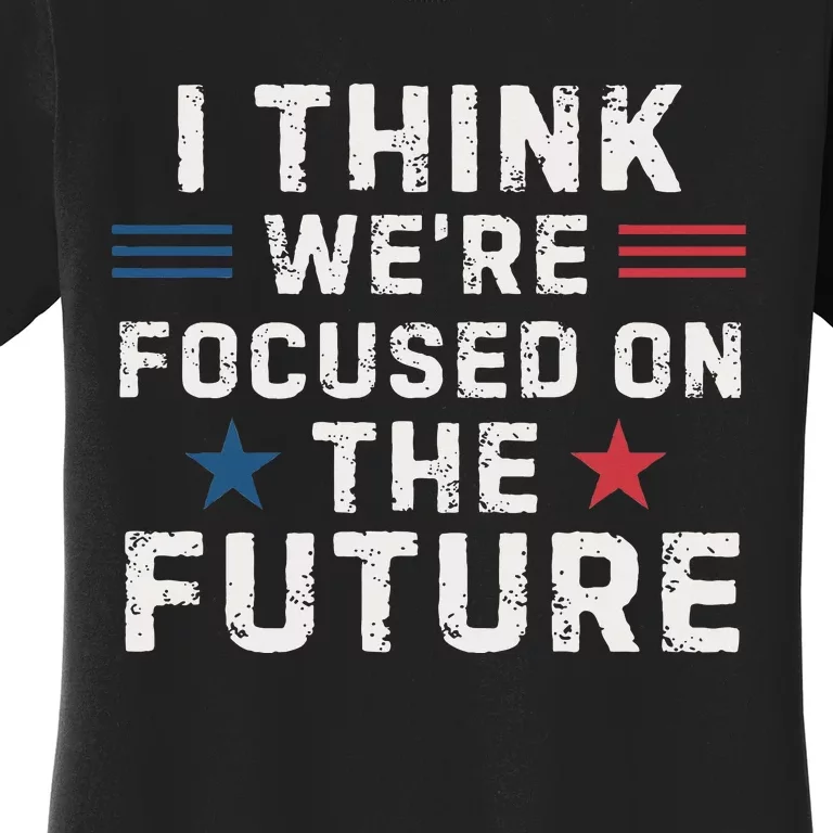 I Think We Focused On The Future Trump Vance Debate 2024 Women's T-Shirt