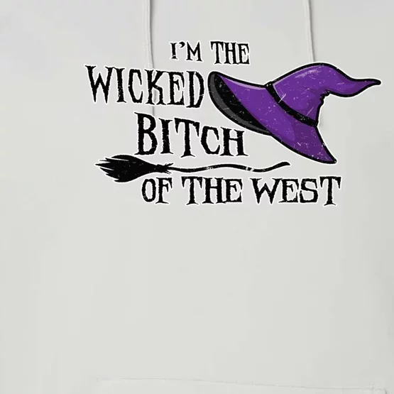 Im The Wicked B Of The West Halloween Witch Sassy Gift Performance Fleece Hoodie