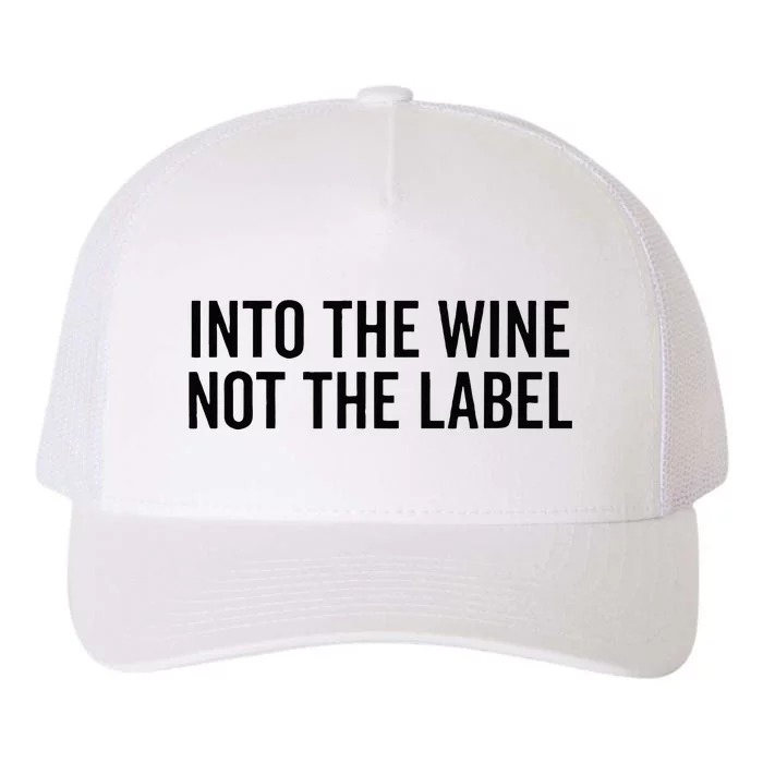 Into The Wine Not The Label Alcohol Drinking Drink Quote Yupoong Adult 5-Panel Trucker Hat