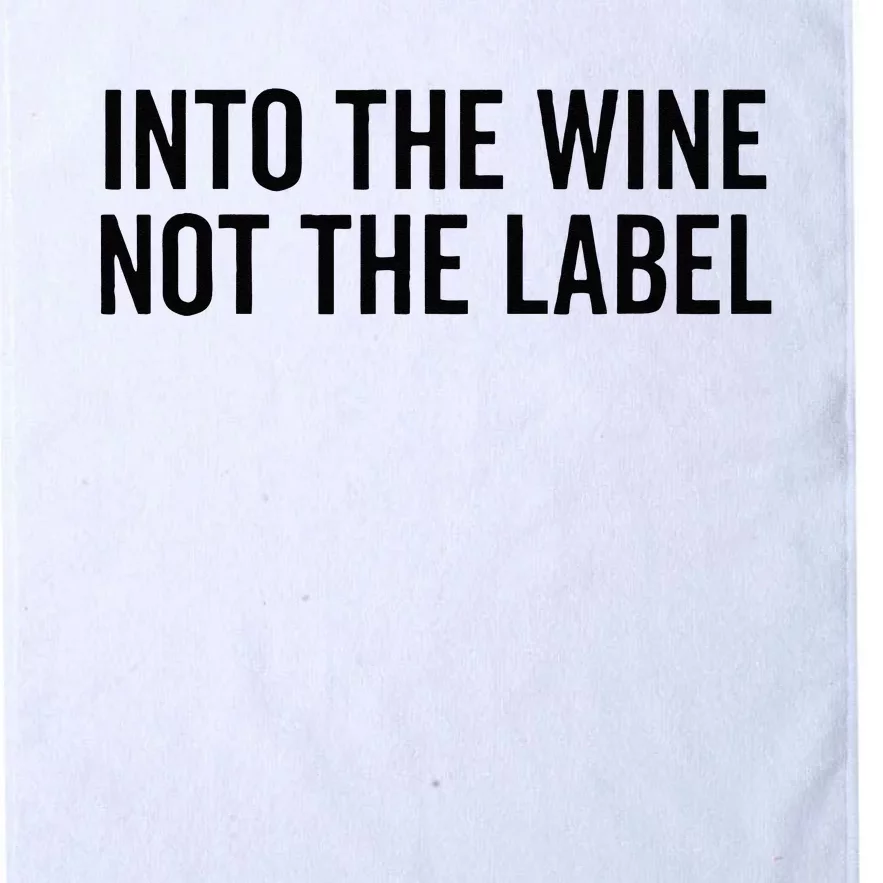 Into The Wine Not The Label Alcohol Drinking Drink Quote Platinum Collection Golf Towel