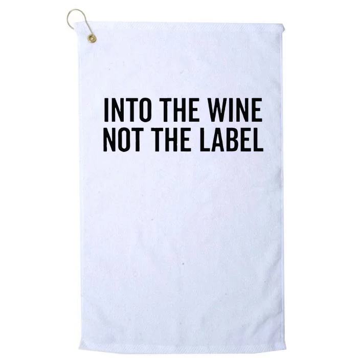 Into The Wine Not The Label Alcohol Drinking Drink Quote Platinum Collection Golf Towel