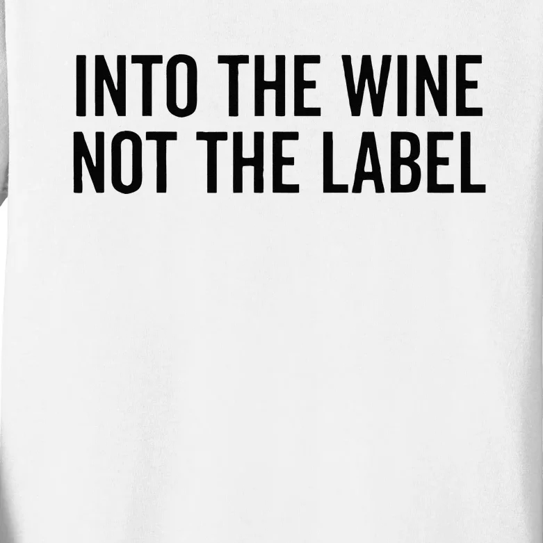 Into The Wine Not The Label Alcohol Drinking Drink Quote Kids Long Sleeve Shirt