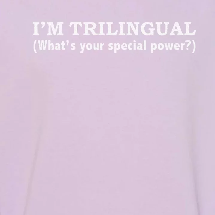 IM Trilingual WhatS Your Special Power Linguistics Garment-Dyed Sweatshirt