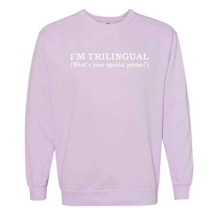 IM Trilingual WhatS Your Special Power Linguistics Garment-Dyed Sweatshirt