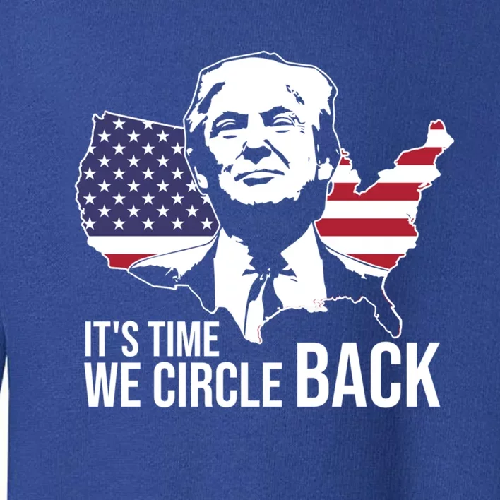 ItS Time We Circle Back Trump Flag Gift Toddler Sweatshirt