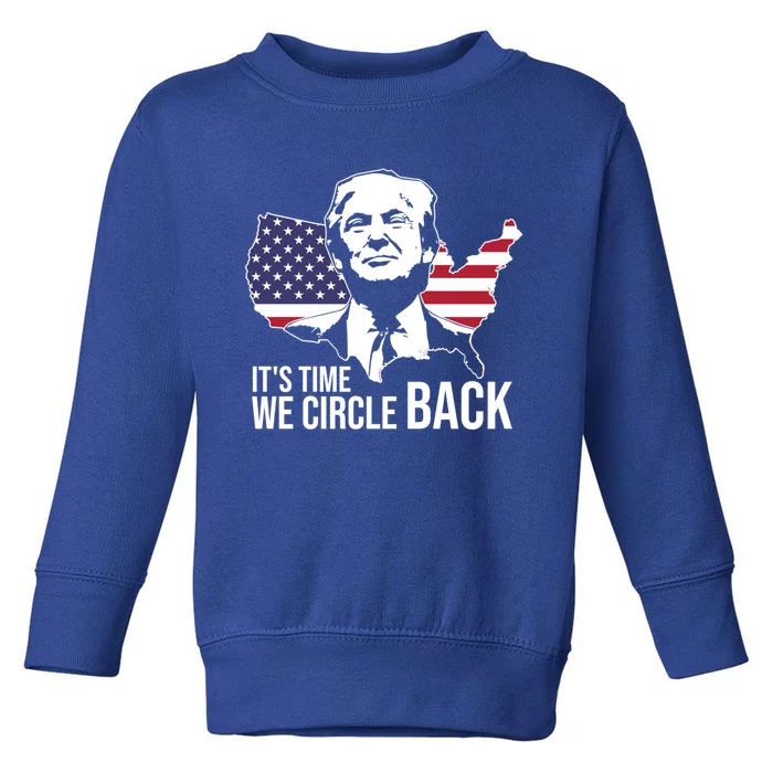 ItS Time We Circle Back Trump Flag Gift Toddler Sweatshirt