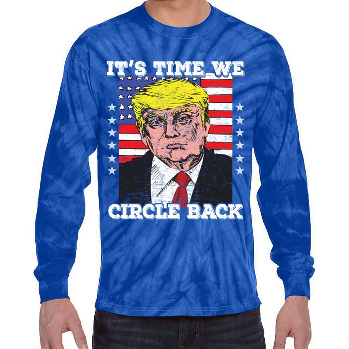 ItS Time We Circle Back Trump Flag Gift Tie-Dye Long Sleeve Shirt