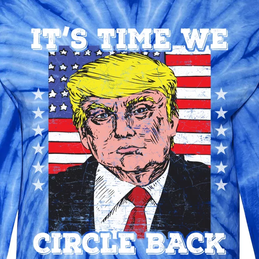 ItS Time We Circle Back Trump Flag Gift Tie-Dye Long Sleeve Shirt