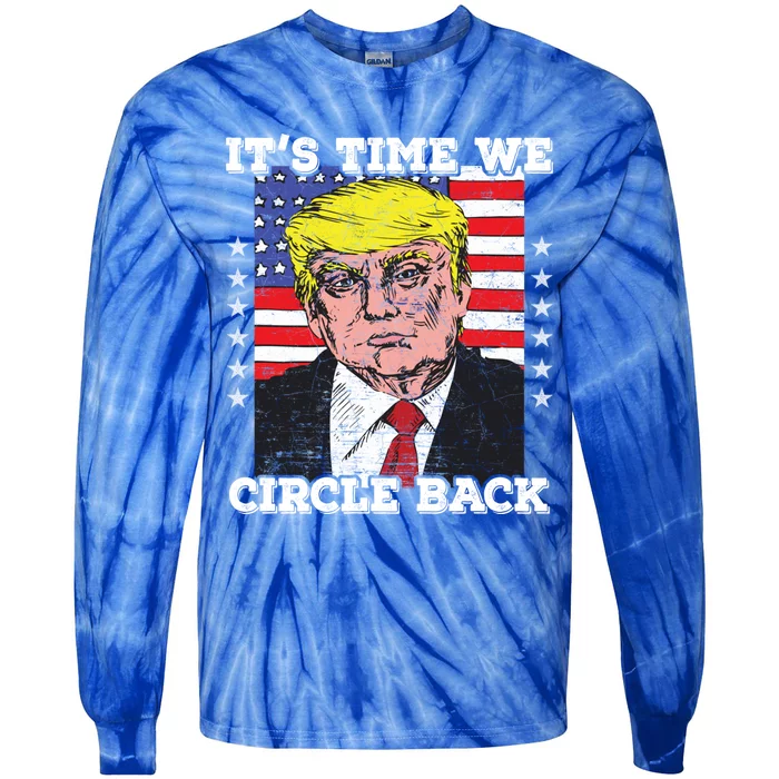 ItS Time We Circle Back Trump Flag Gift Tie-Dye Long Sleeve Shirt