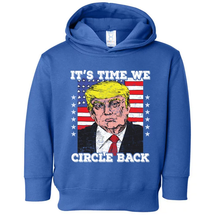 ItS Time We Circle Back Trump Flag Gift Toddler Hoodie