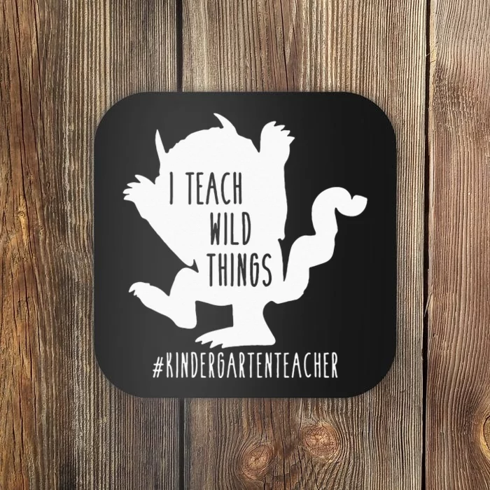 I Teach Wild Things Kindergarten Teacher Coaster