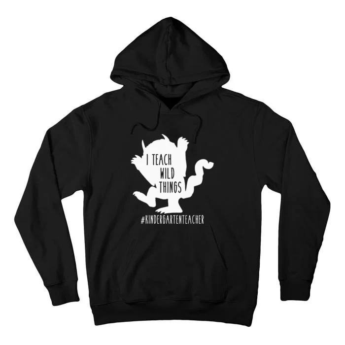 I Teach Wild Things Kindergarten Teacher Tall Hoodie