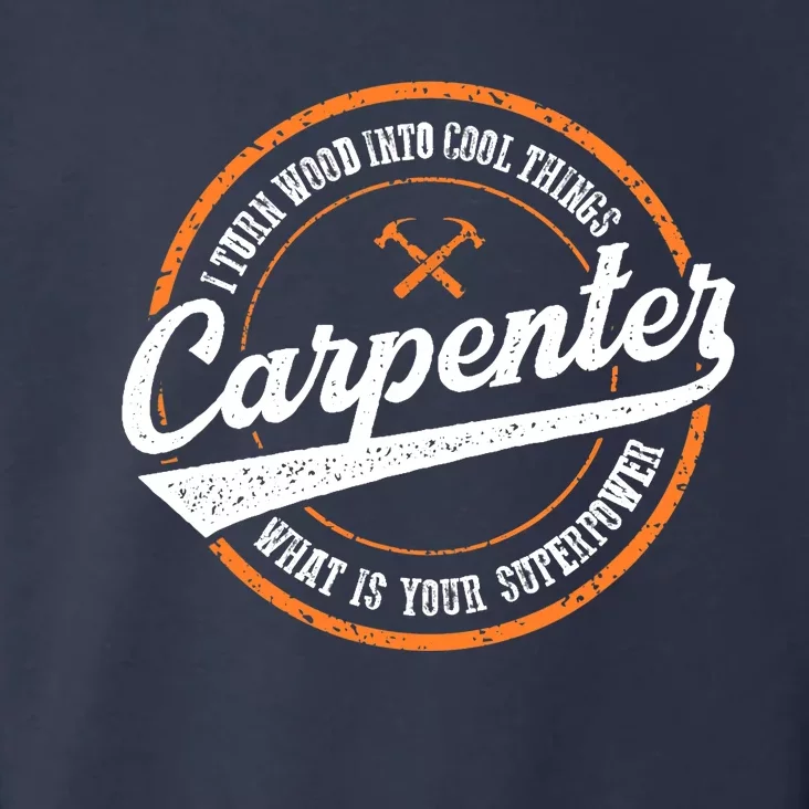 I Turn Wood Into Cool Things Whats Your Superpower Carpenter Toddler Hoodie