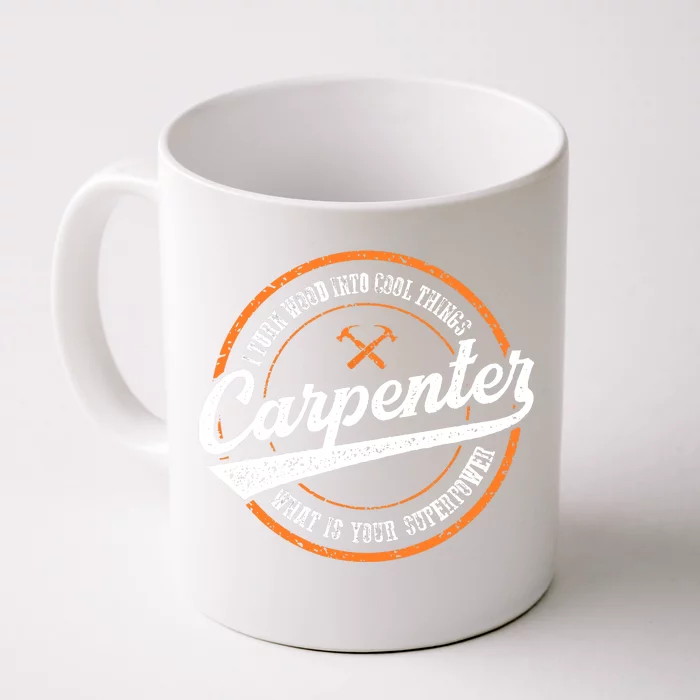 I Turn Wood Into Cool Things Whats Your Superpower Carpenter Front & Back Coffee Mug