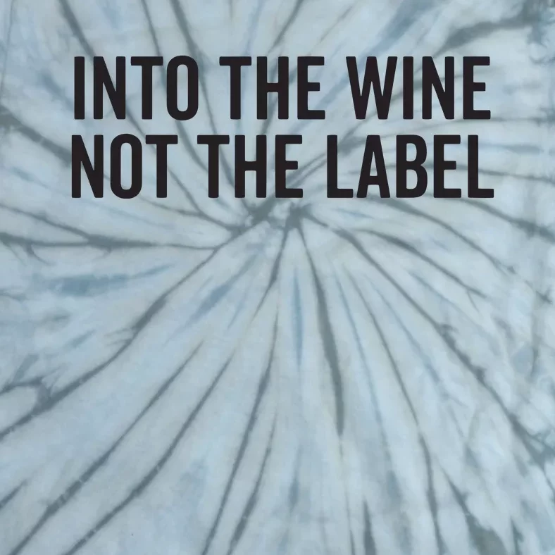 Into The Wine Not The Label Alcohol Drinking Drink Quote Tie-Dye T-Shirt