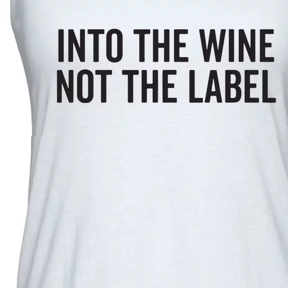 Into The Wine Not The Label Alcohol Drinking Drink Quote Ladies Essential Flowy Tank