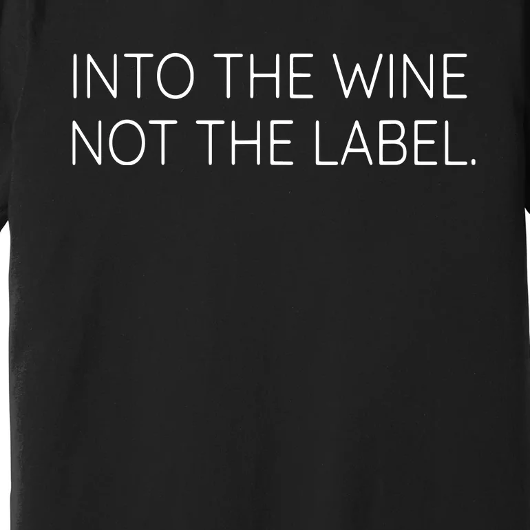 Into The Wine Not The Label LGBQT Pride Premium T-Shirt