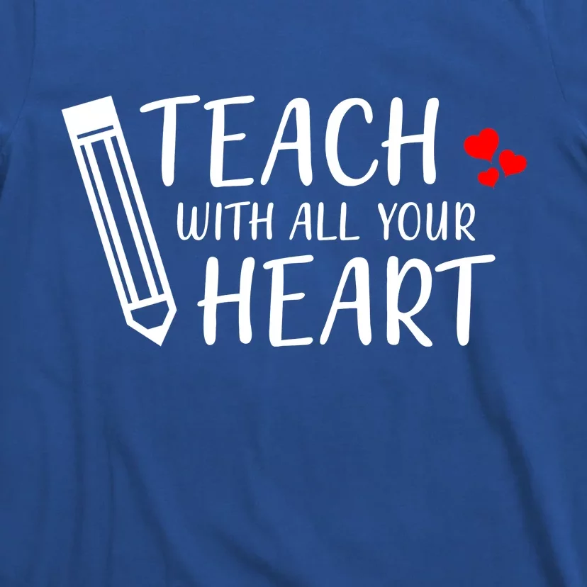 I Teach With All Your Heart T-Shirt