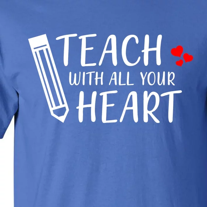 I Teach With All Your Heart Tall T-Shirt