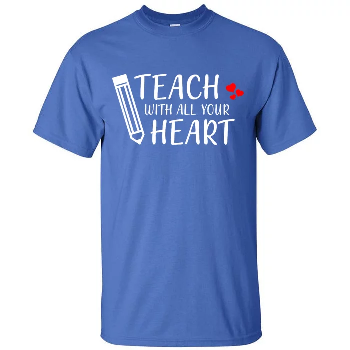 I Teach With All Your Heart Tall T-Shirt